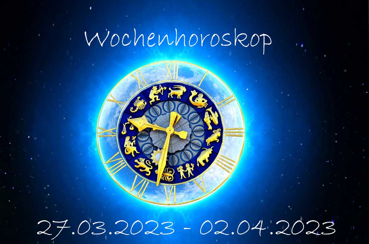 Dein Wochenhoroskop vom 27.03.2023 – 02.04.2023 alle Sternzeichen